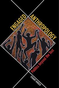 Engaged Anthropology Politics beyond the Text