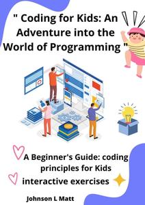 Coding for Kids An Adventure into the World of Programming
