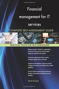 Financial Management for It Services Complete Self–Assessment Guide