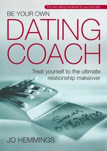 Be Your Own Dating Coach Treat yourself to the ultimate relationship makeover