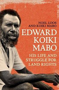 Edward Koiki Mabo his life and struggle for land rights