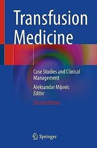Transfusion Medicine Case Studies and Clinical Management (2nd Edition)