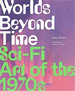 Worlds Beyond Time Sci–Fi Art of the 1970s