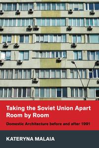 Taking the Soviet Union Apart Room by Room Domestic Architecture before and after 1991