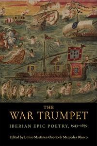 The War Trumpet Iberian Epic Poetry, 1543-1639
