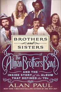 Brothers and Sisters The Allman Brothers Band and the Inside Story of the Album That Defined the '70s