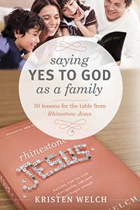 Saying Yes to God As a Family 30 Lessons for the Table from Rhinestone Jesus