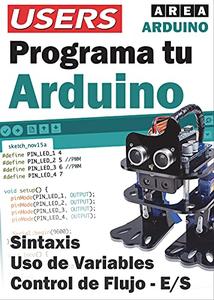 PROGRAMA TU ARDUINO Sintaxis – Uso de Variables – Control de Flujo – RS (Spanish Edition)