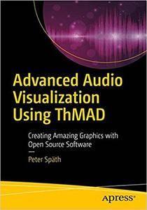 Advanced Audio Visualization Using ThMAD Creating Amazing Graphics with Open Source Software