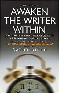 Awaken the Writer within A Sourcebook for Releasing Your Creativity and Finding Your True Writer’s Voice