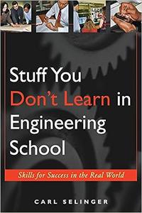 Stuff You Don’t Learn in Engineering School Skills for Success in the Real World