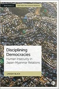 Disciplining Democracies Human Insecurity in Japan-Myanmar Relations