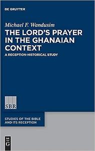 The Lord's Prayer in the Ghanaian Context A Reception–Historical Study