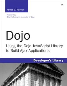 Dojo Using the Dojo JavaScript Library to Build Ajax Applications
