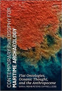 Contemporary Philosophy for Maritime Archaeology Flat Ontologies, Oceanic Thought, and the Anthropocene