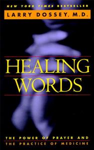 Healing Words The Power of Prayer and the Practice of Medicine