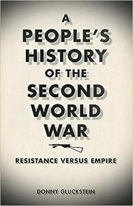 A People's History of the Second World War Resistance Versus Empire