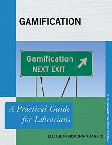 Gamification A Practical Guide for Librarians