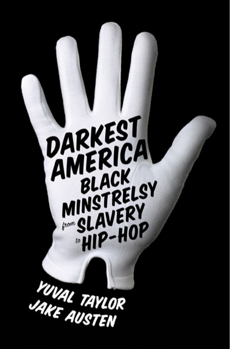 Darkest America - Black Minstrelsy from Slavery to Hip-Hop 1c51a837ca7703222ab8bd9bf3c8df65