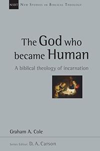 The God Who Became Human A Biblical Theology of Incarnation