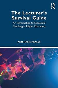 The Lecturer's Survival Guide An Introduction to Successful Teaching in Higher Education