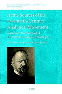 At the Sources of the Twentieth-Century Analytical Movement Kazimierz Twardowski and His Position in European Philosoph
