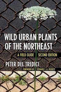 Wild Urban Plants of the Northeast A Field Guide 