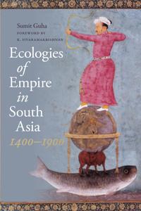 Ecologies of Empire in South Asia, 1400–1900