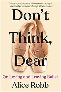 Don’t Think, Dear On Loving and Leaving Ballet