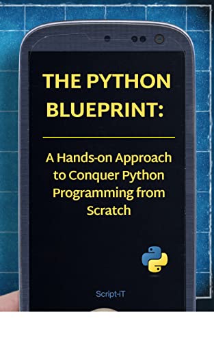 The Python Blueprint: A Hands-on Approach to Conquer Python Programming from Scratch