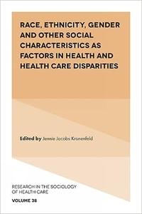 Race, Ethnicity, Gender and Other Social Characteristics as Factors in Health and Health Care Disparities