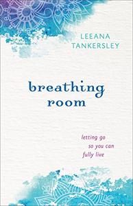 Breathing Room Letting Go So You Can Fully Live