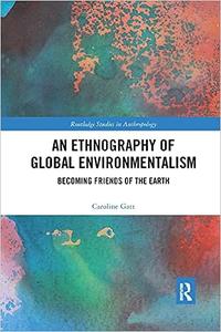 An Ethnography of Global Environmentalism Becoming Friends of the Earth