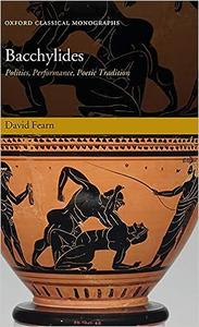 Bacchylides Politics, Performance, Poetic Tradition