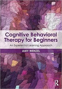 Cognitive Behavioral Therapy for Beginners An Experiential Learning Approach