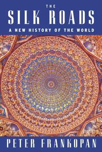 The Silk Roads A New History of the World (US Edition)