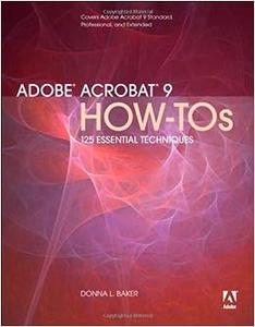 Adobe Acrobat 9 How–Tos 125 Essential Techniques 
