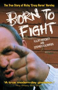 Born to Fight The True Story of Richy ‘Crazy Horse’ Horsley