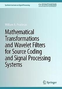 Mathematical Transformations and Wavelet Filters for Source Coding and Signal Processing Systems