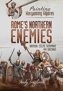 Rome’s Northern Enemies British, Celts, Germans and Dacians (Painting Wargaming Figures)