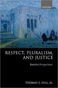 Respect, Pluralism, and Justice Kantian Perspectives