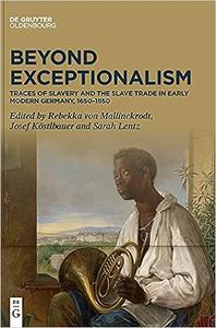Beyond Exceptionalism Traces of Slavery and the Slave Trade in Early Modern Germany, 16501850