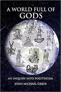 A World Full of Gods An Inquiry into Polytheism – Revised and Updated Edition
