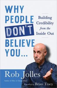 Why People Don't Believe You... Building Credibility from the Inside Out