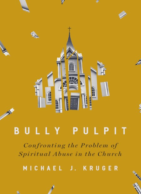 Bully Pulpit - Confronting the Problem of Spiritual Abuse in the Church 2f6c5a07d5ad2b4239ed3aa42e5e2a85