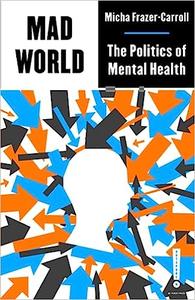 Mad World The Politics of Mental Health