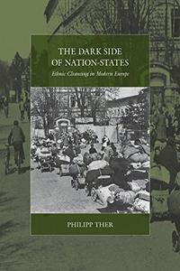 The Dark Side of Nation–States Ethnic Cleansing in Modern Europe