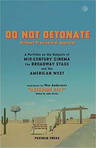 DO NOT DETONATE Without Presidential Approval A Portfolio on the Subjects of Mid-century Cinema, the Broadway Stage and