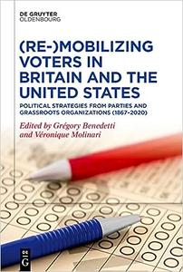 (Re–)Mobilizing Voters in Britain and the United States Political Strategies from Parties and Grassroots Organisations
