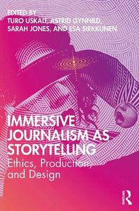 Immersive Journalism as Storytelling; Ethics, Production, and Design